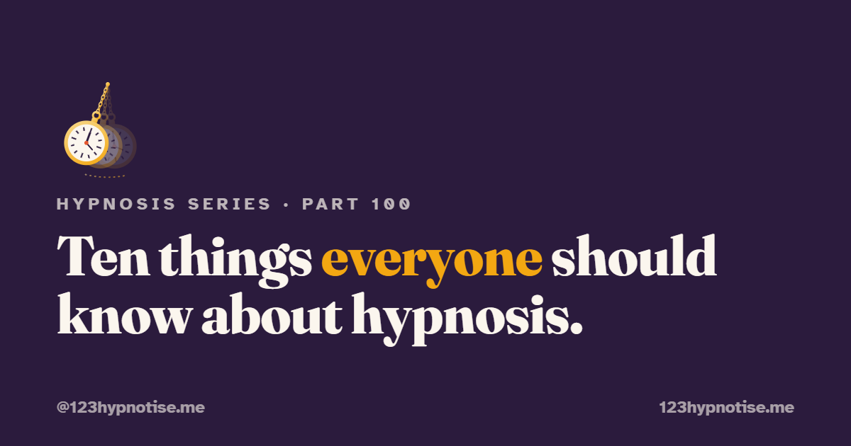 Ten Things Everyone Should Know About Hypnosis"