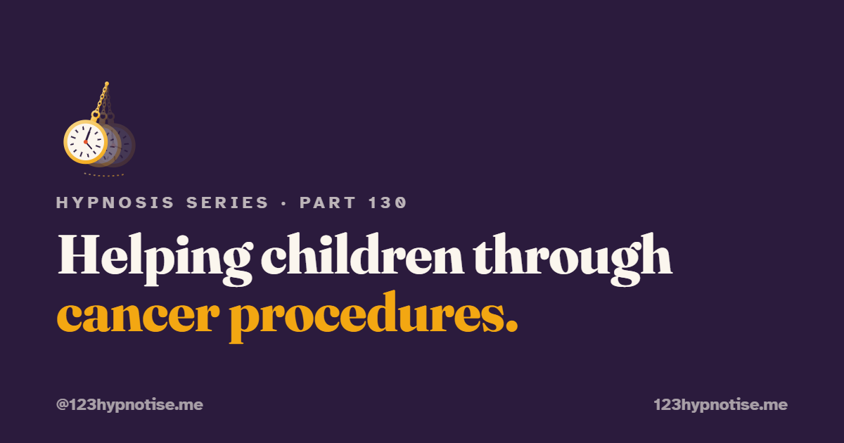 Hypnosis for children's cancer procedures