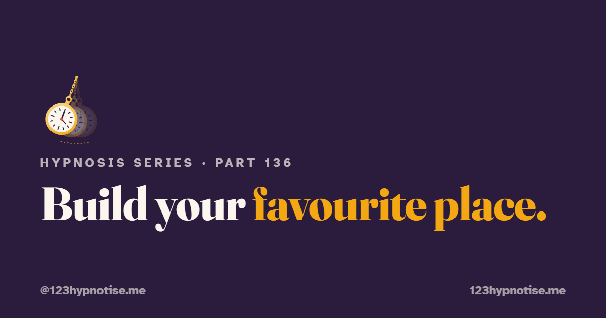 How to build your favourite place for self hypnosis