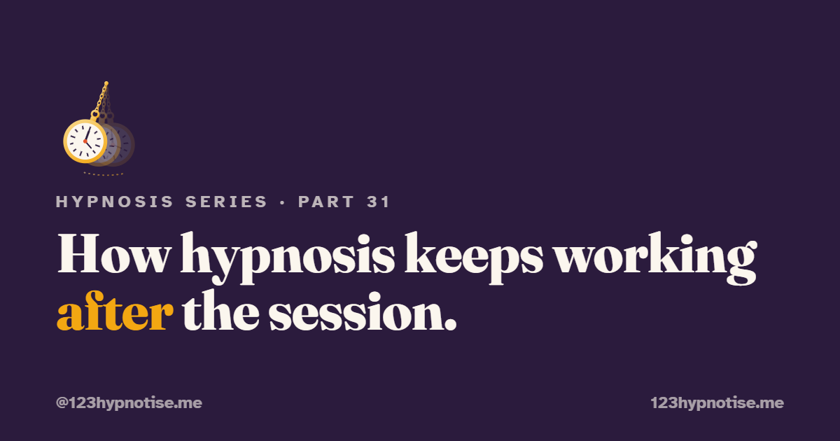 Post-Hypnotic Suggestion: How Hypnosis Keeps Working After the Session