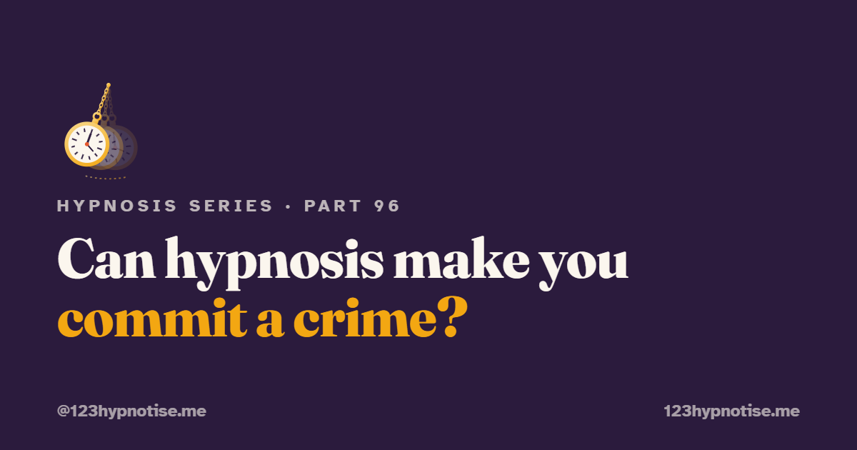 Can hypnosis make you commit a crime?