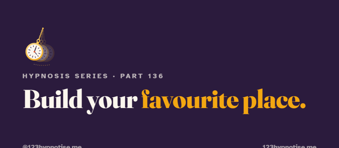 How to build your favourite place for self hypnosis