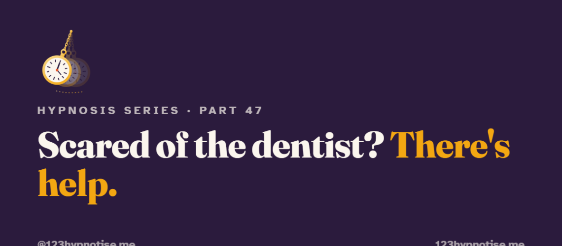 Hypnosis at the Dentist: Fear, Gagging and Grinding
